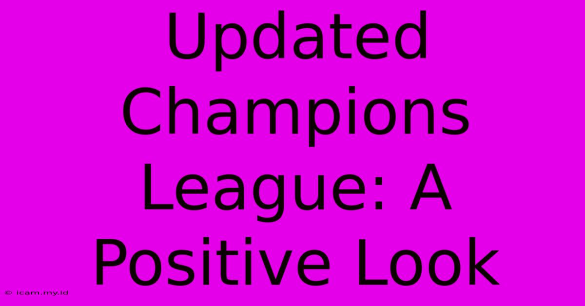 Updated Champions League: A Positive Look