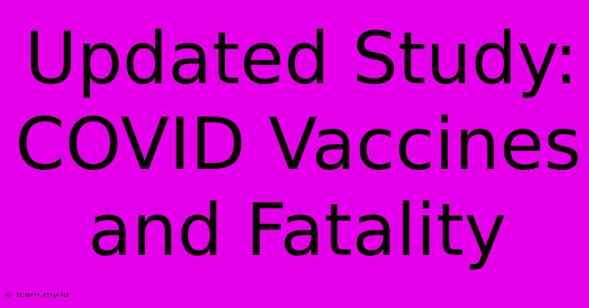 Updated Study: COVID Vaccines And Fatality