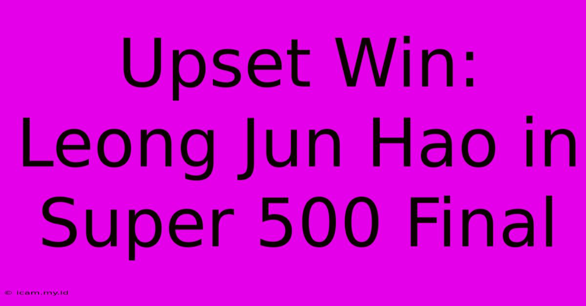 Upset Win: Leong Jun Hao In Super 500 Final