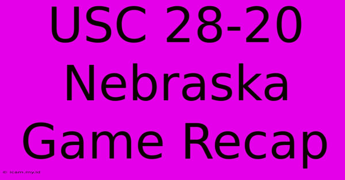 USC 28-20 Nebraska Game Recap