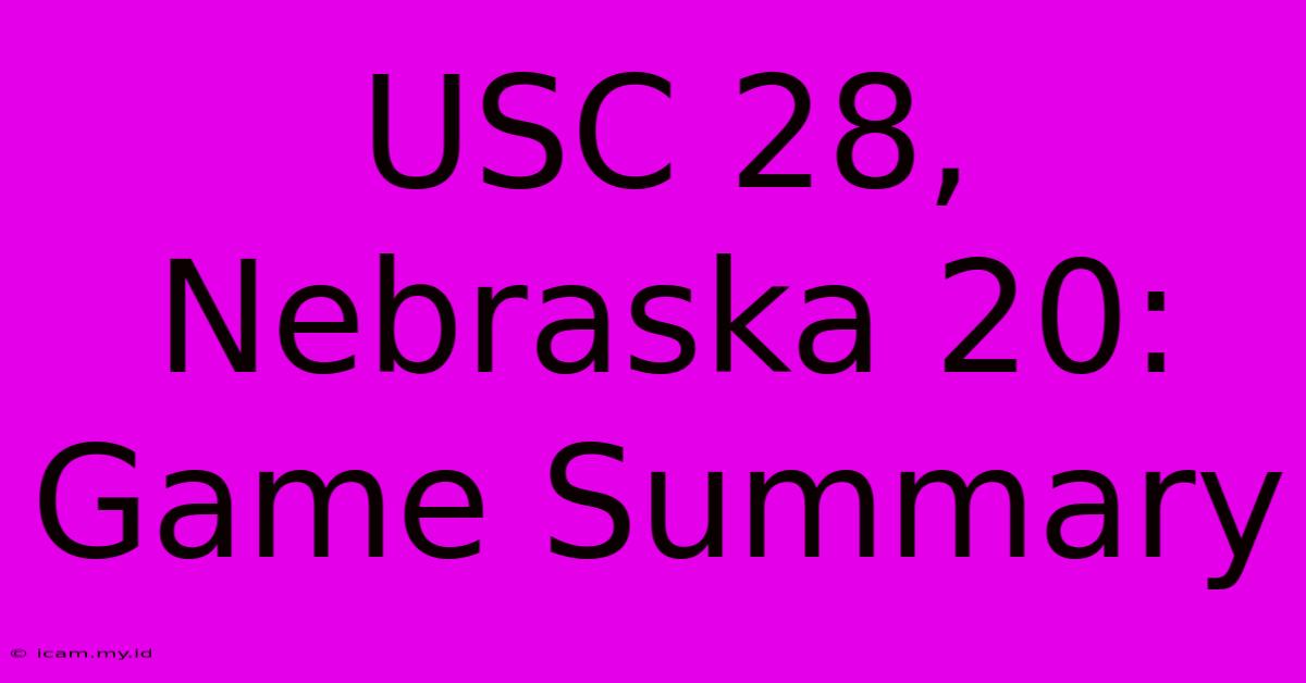 USC 28, Nebraska 20: Game Summary