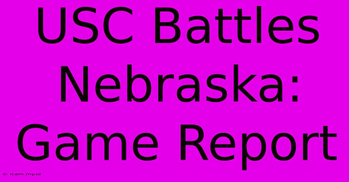 USC Battles Nebraska: Game Report