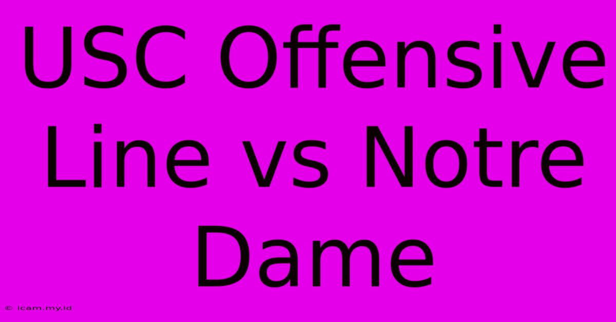 USC Offensive Line Vs Notre Dame