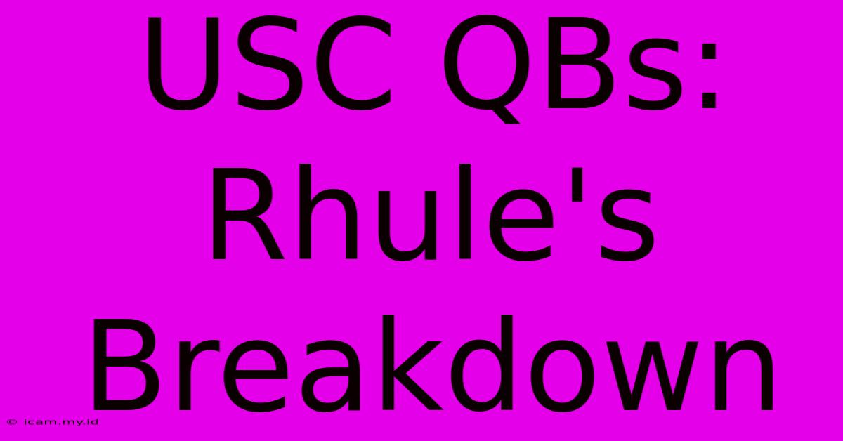 USC QBs: Rhule's Breakdown