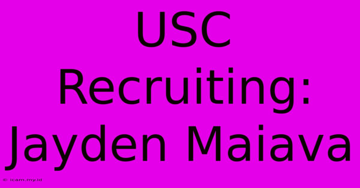 USC Recruiting: Jayden Maiava