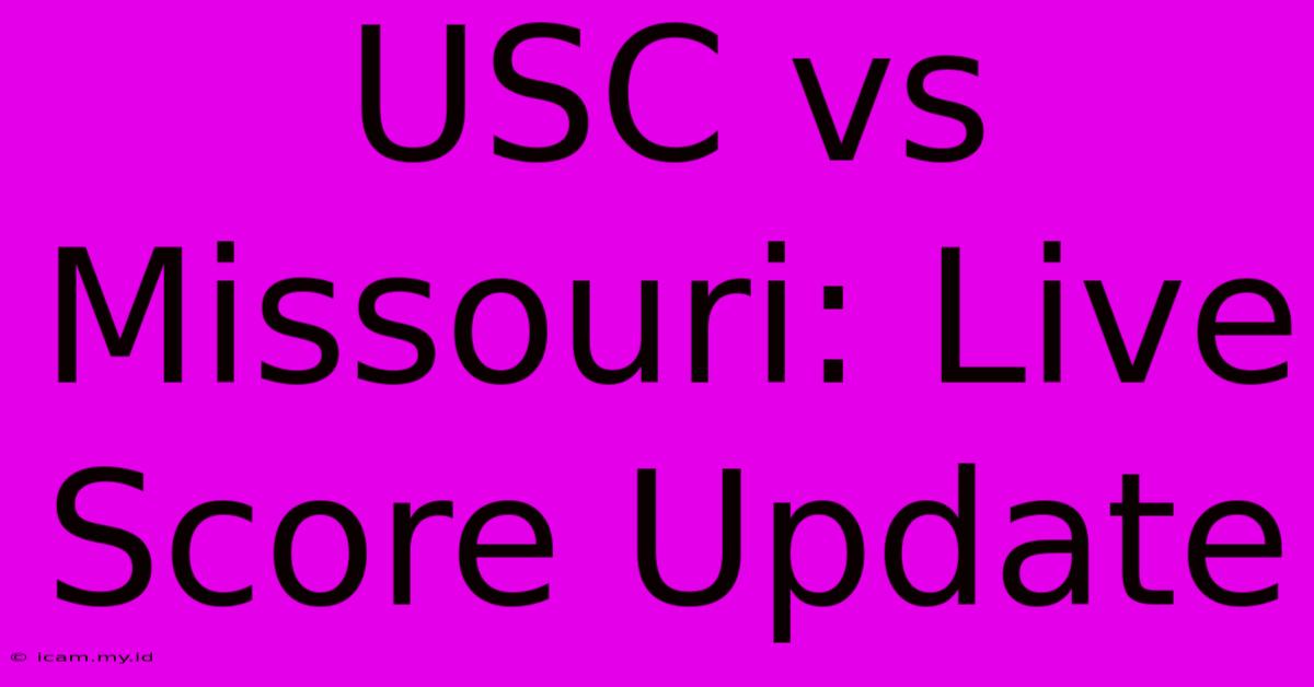 USC Vs Missouri: Live Score Update