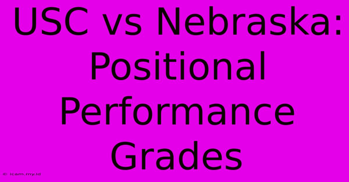 USC Vs Nebraska: Positional Performance Grades