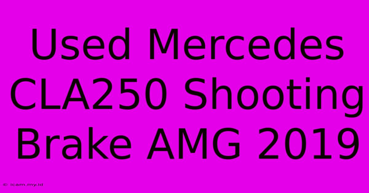 Used Mercedes CLA250 Shooting Brake AMG 2019