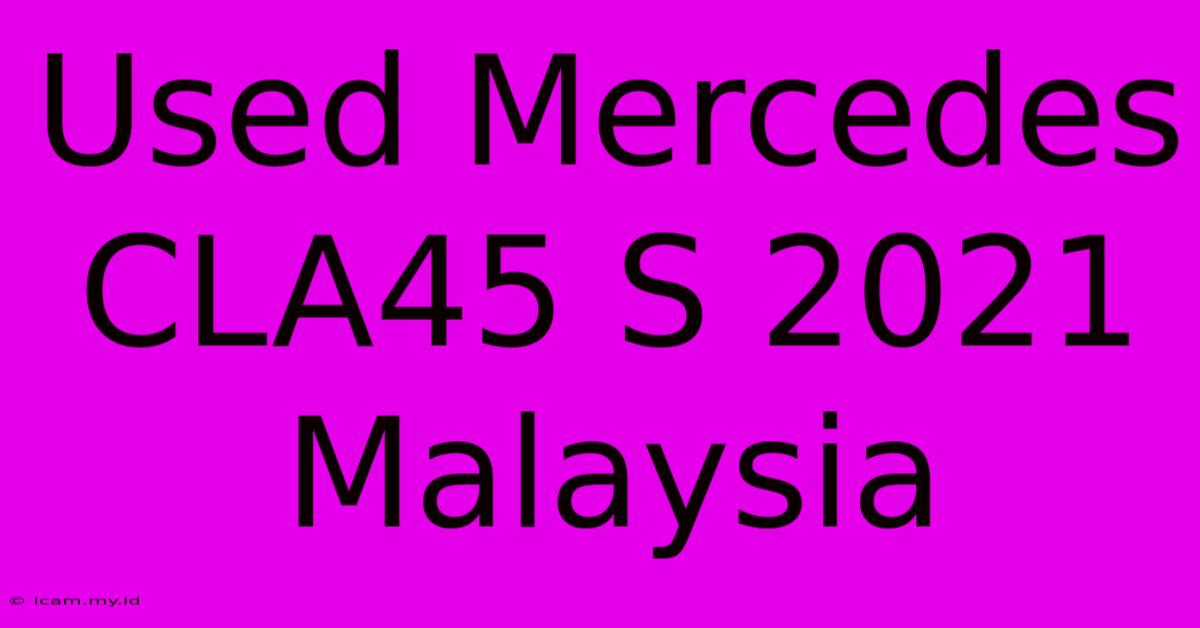 Used Mercedes CLA45 S 2021 Malaysia