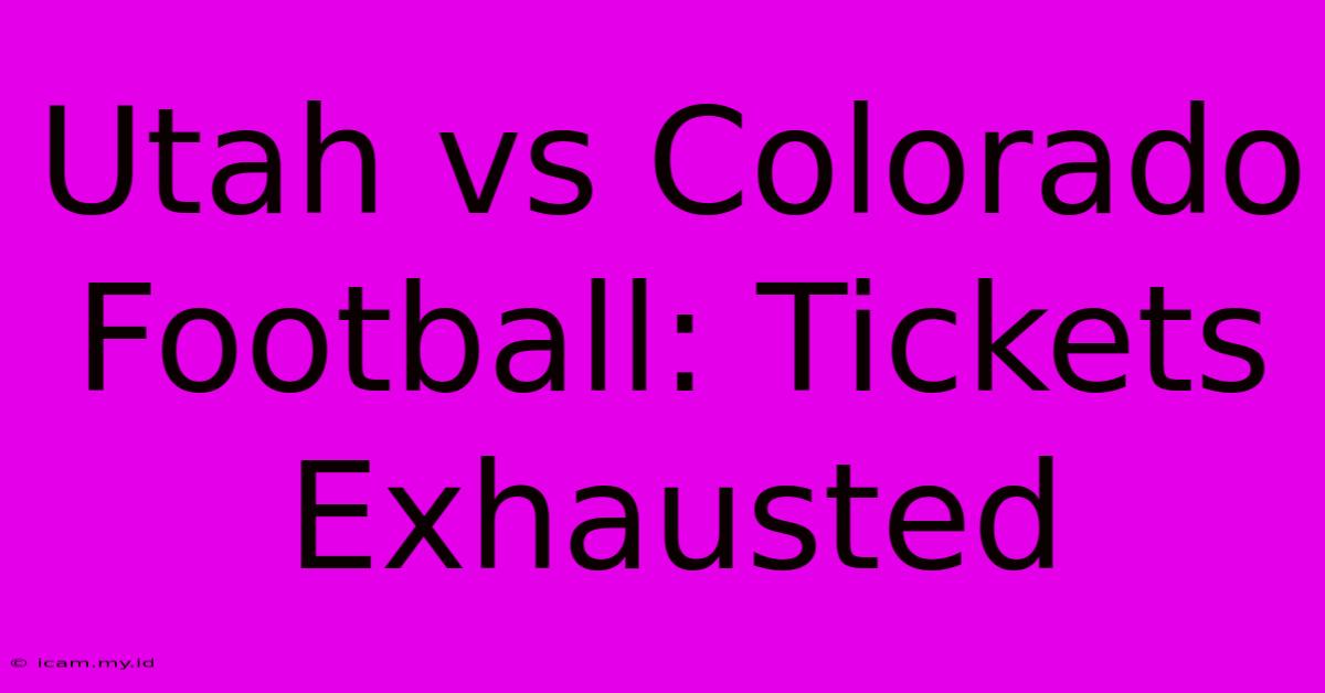 Utah Vs Colorado Football: Tickets Exhausted