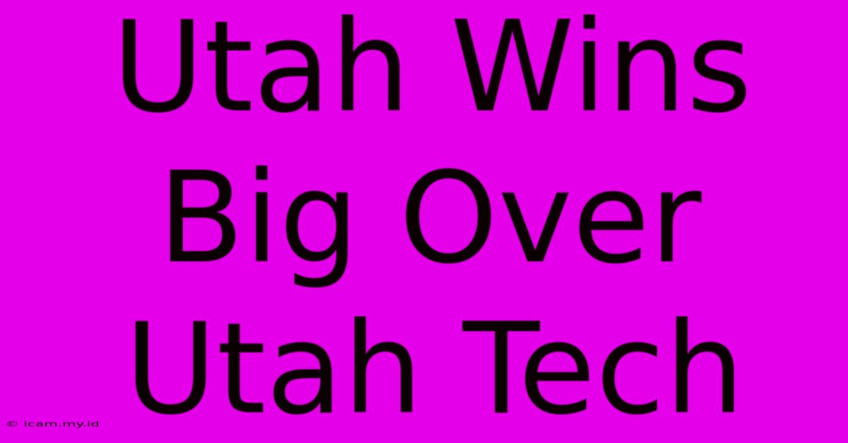 Utah Wins Big Over Utah Tech