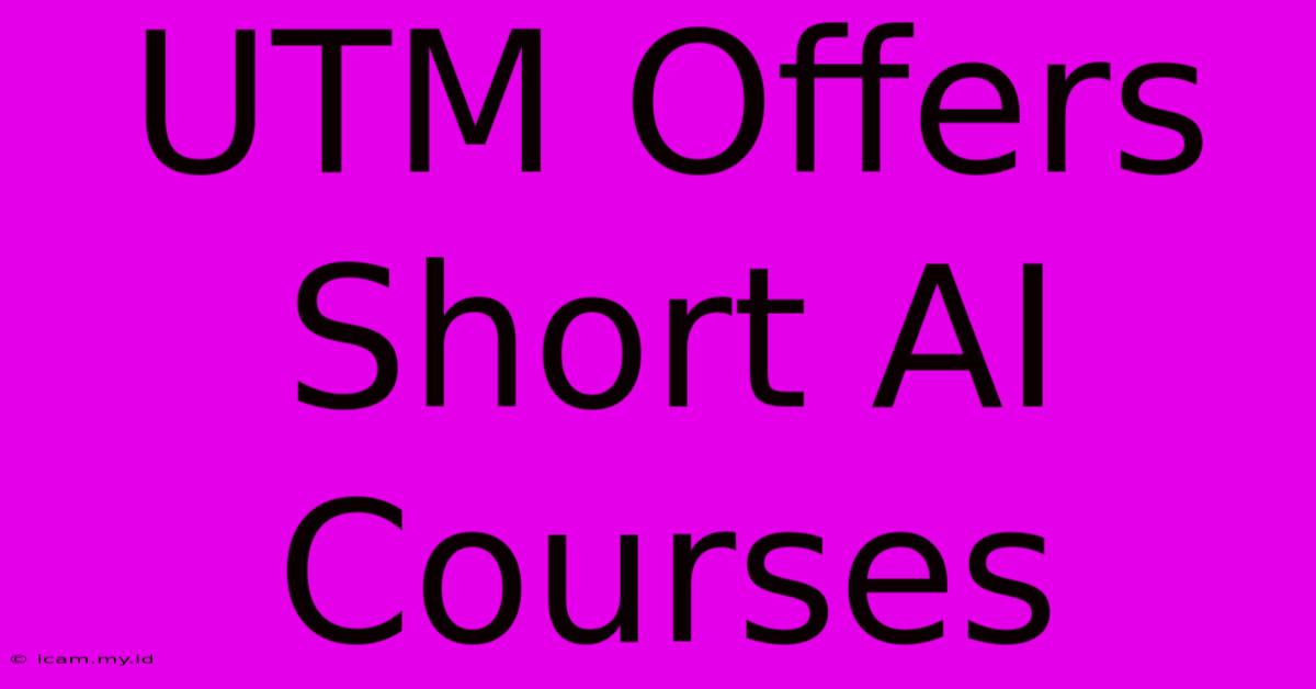 UTM Offers Short AI Courses