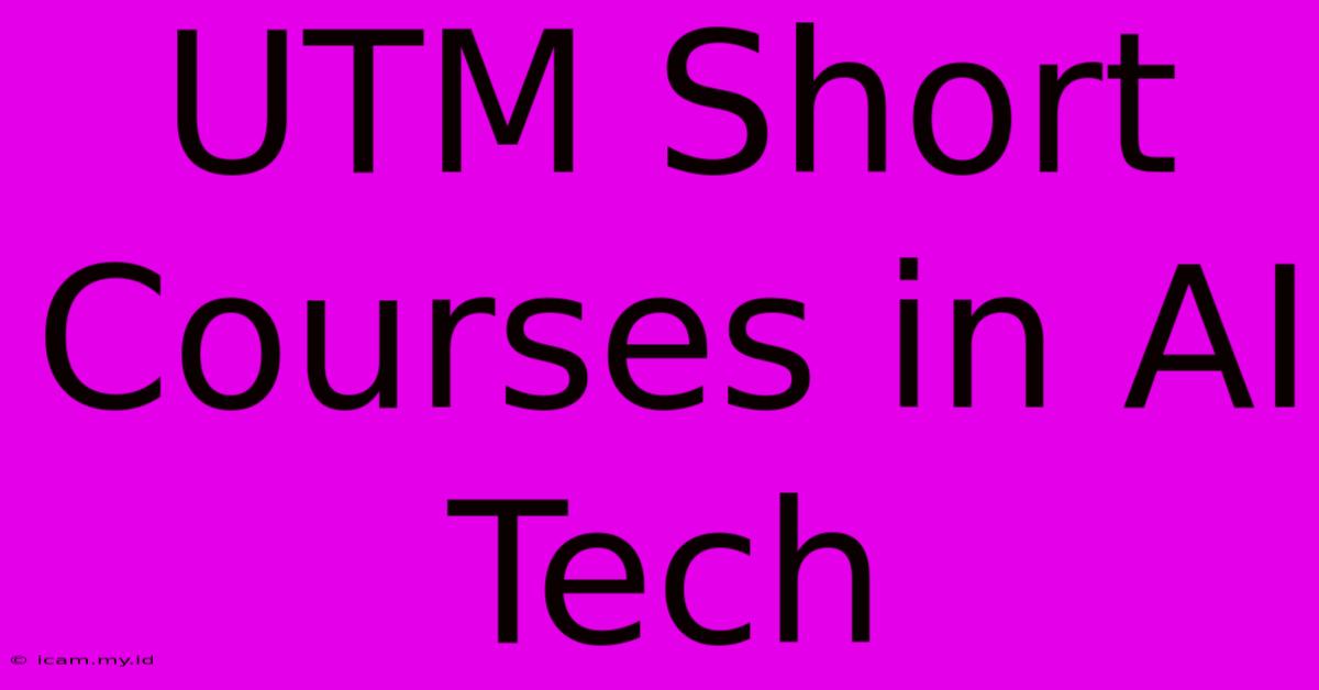 UTM Short Courses In AI Tech