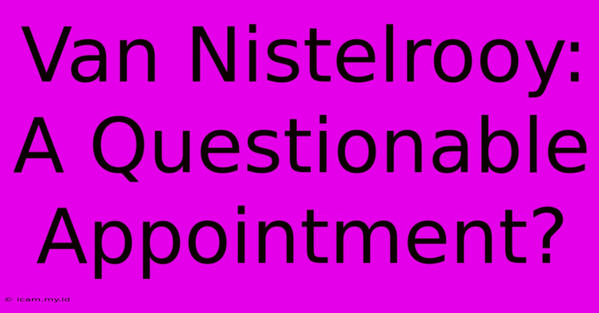 Van Nistelrooy: A Questionable Appointment?