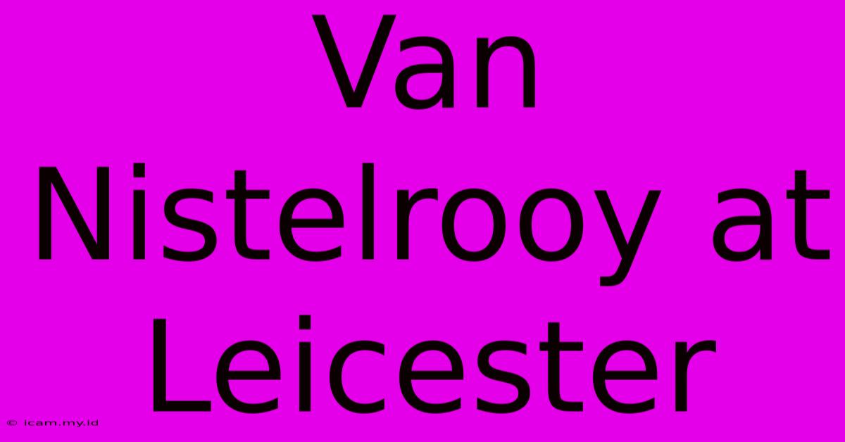 Van Nistelrooy At Leicester