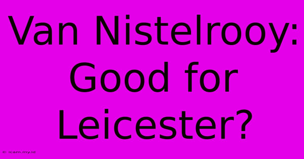 Van Nistelrooy: Good For Leicester?