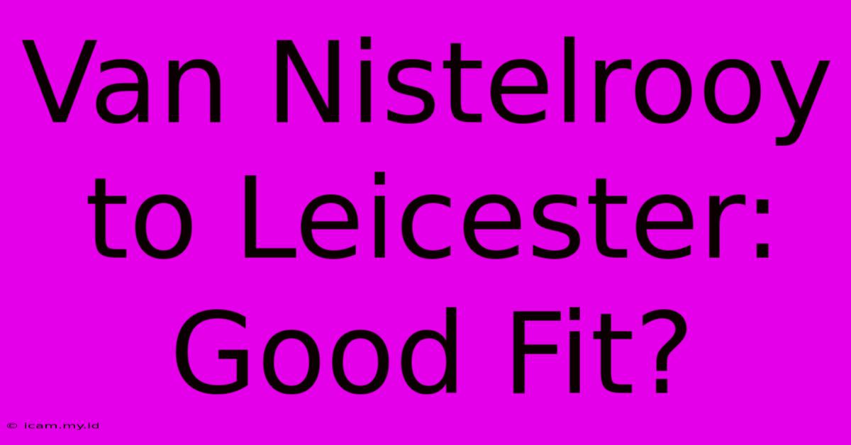 Van Nistelrooy To Leicester: Good Fit?