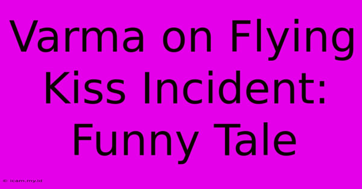 Varma On Flying Kiss Incident: Funny Tale