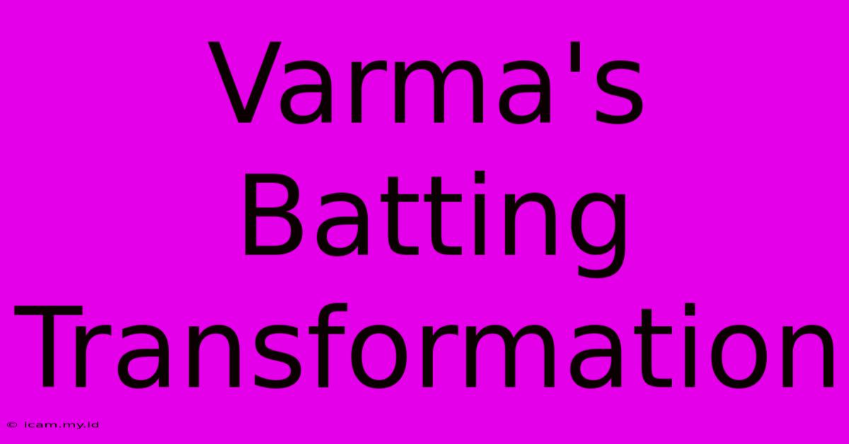 Varma's Batting Transformation