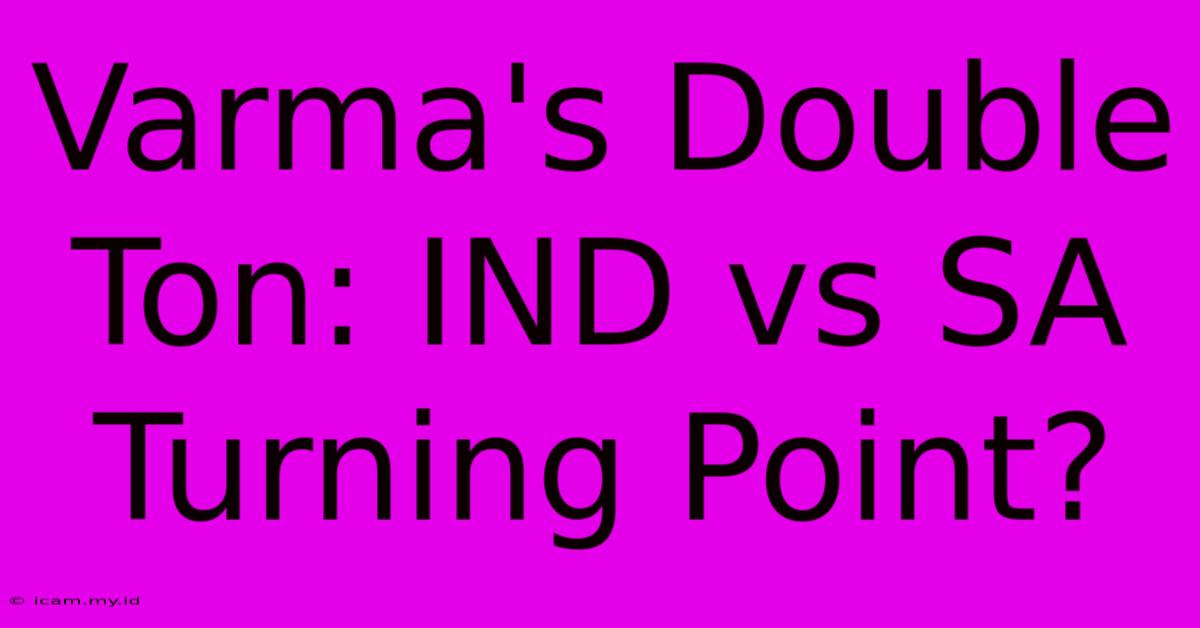 Varma's Double Ton: IND Vs SA Turning Point?