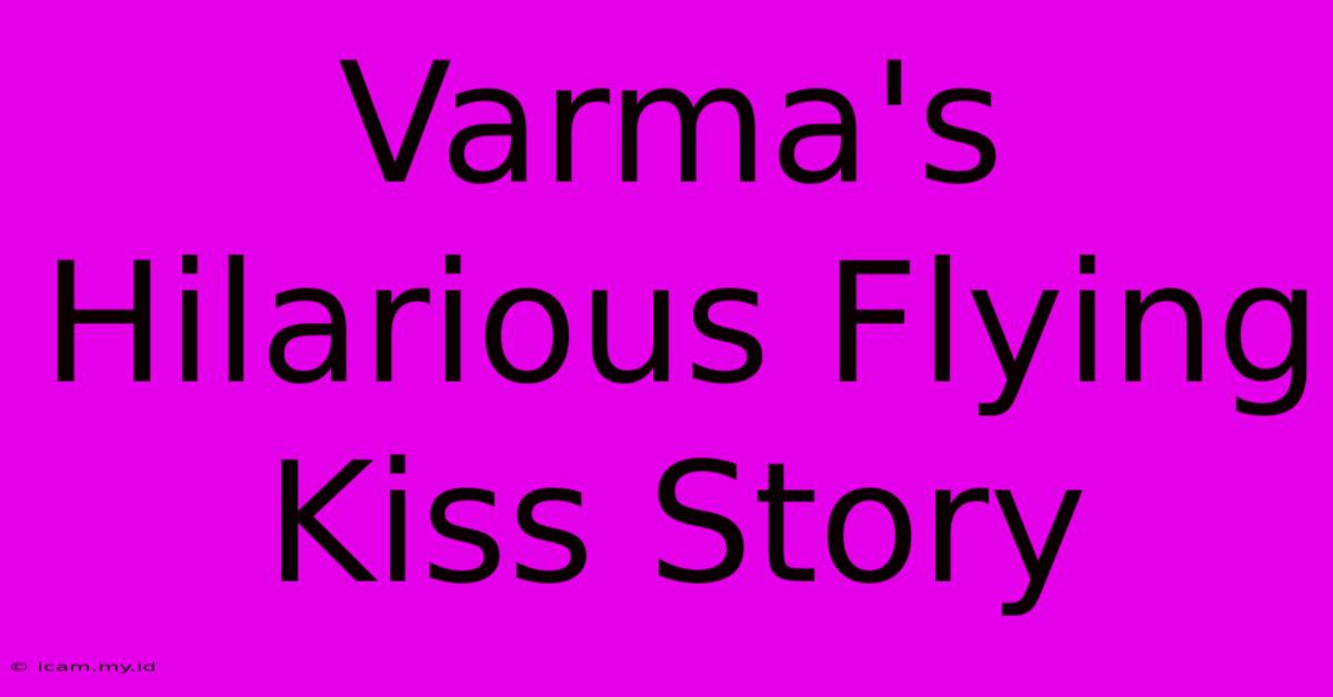 Varma's Hilarious Flying Kiss Story