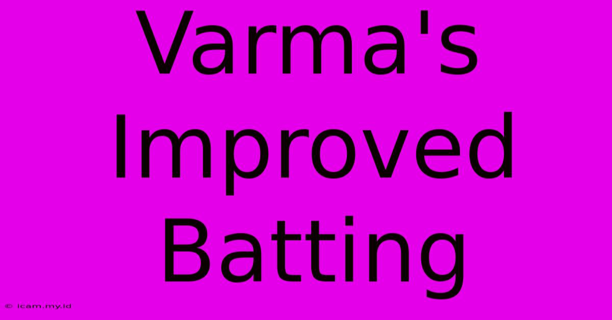 Varma's Improved Batting