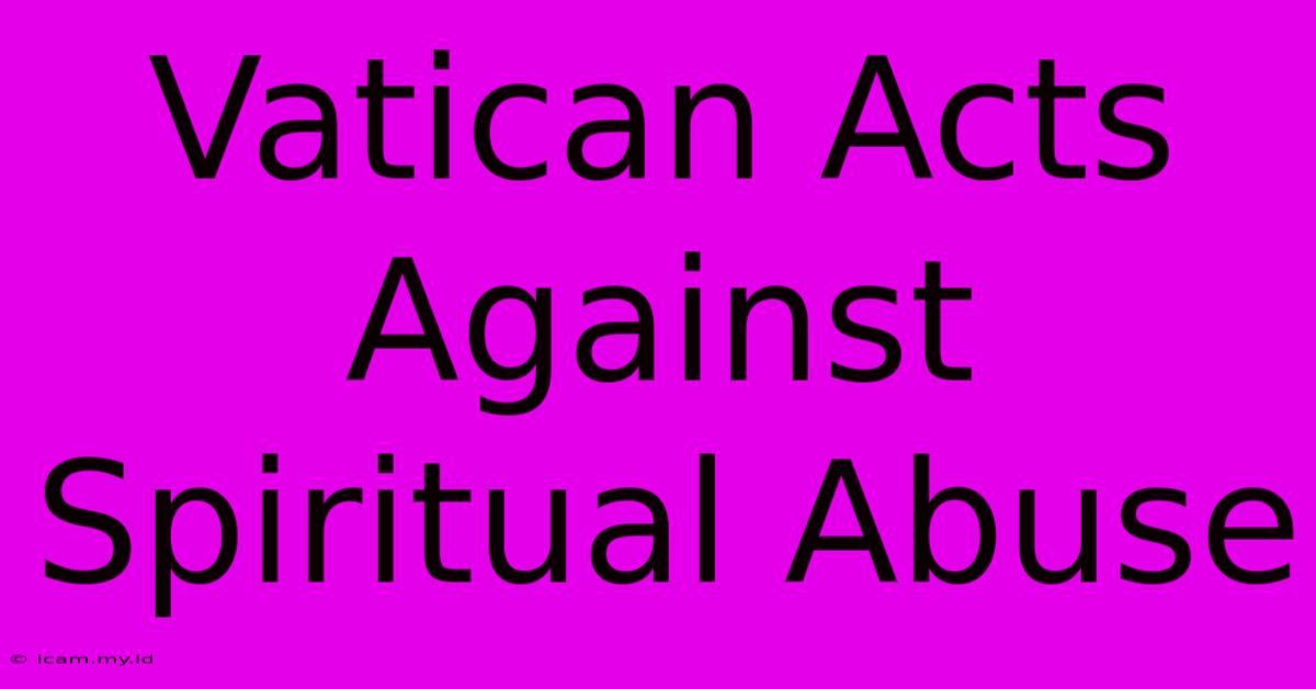 Vatican Acts Against Spiritual Abuse