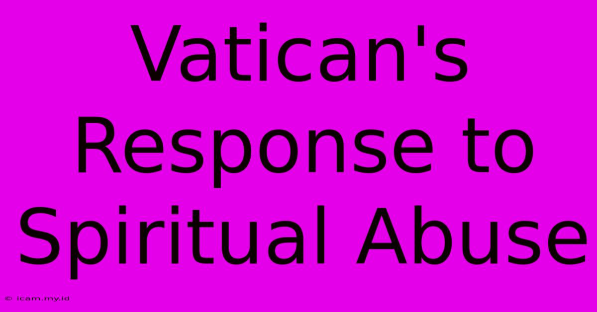 Vatican's Response To Spiritual Abuse