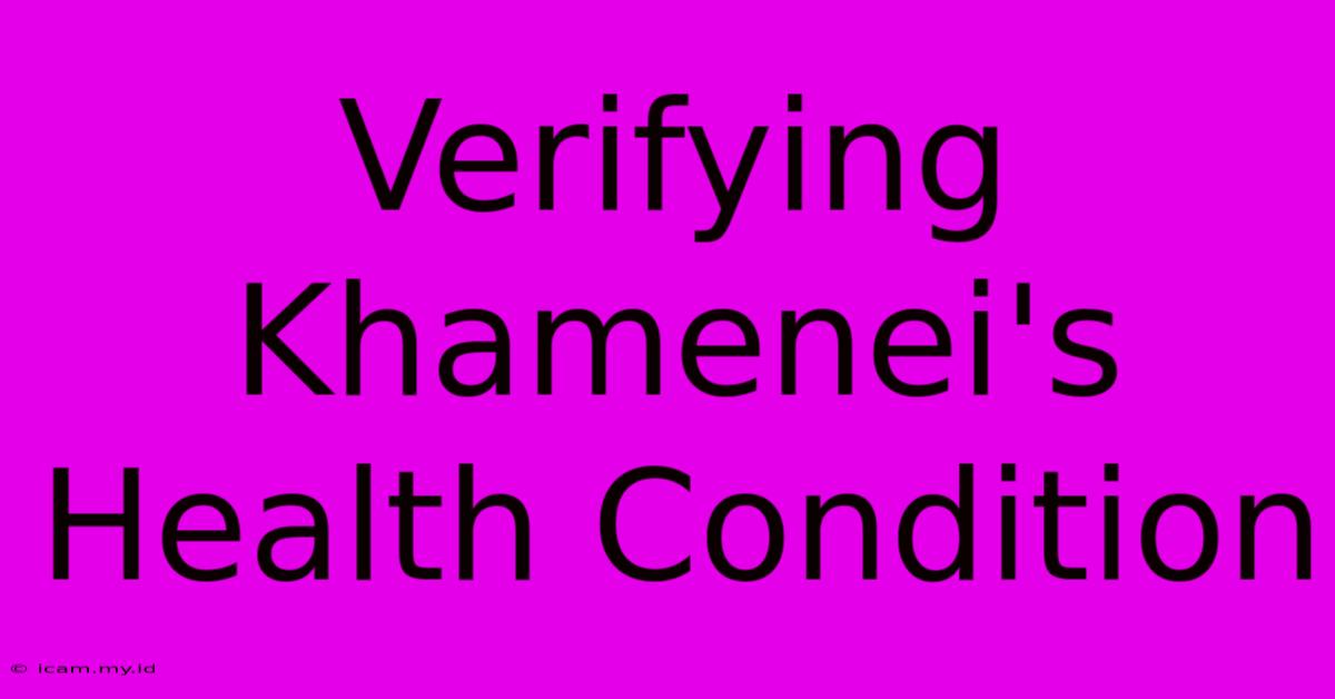 Verifying Khamenei's Health Condition