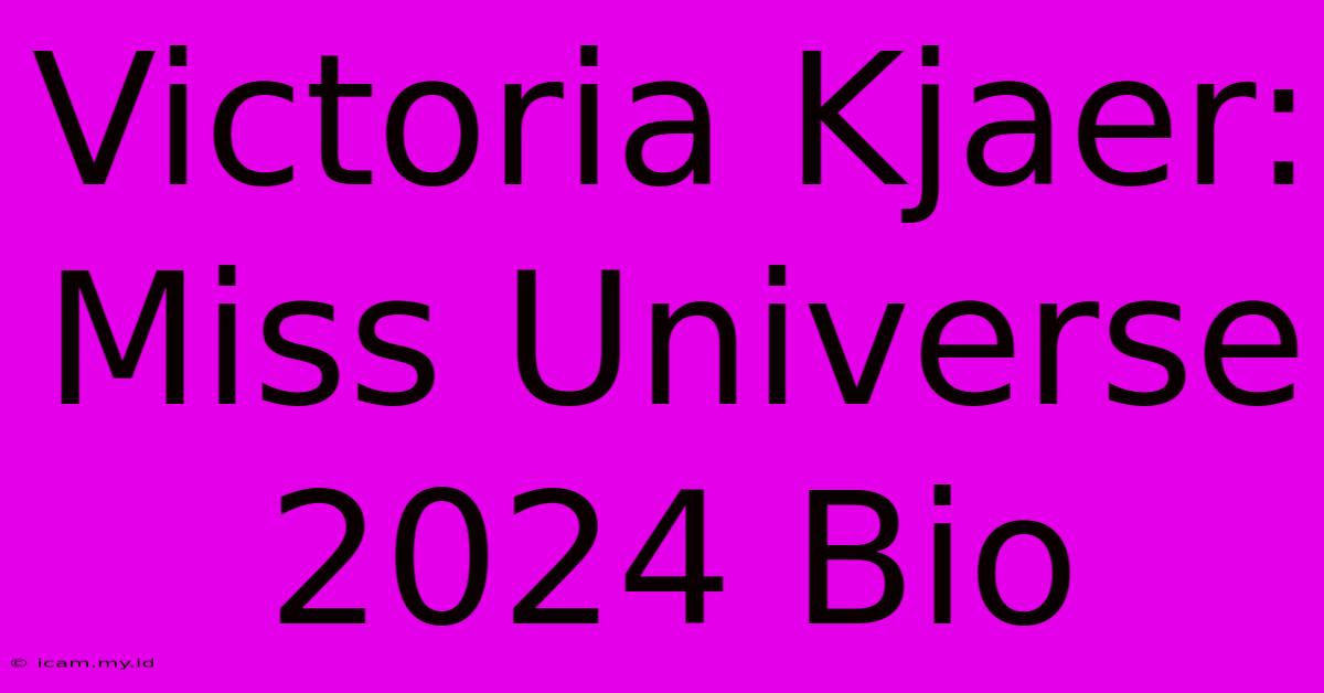 Victoria Kjaer: Miss Universe 2024 Bio