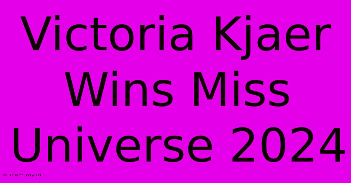 Victoria Kjaer Wins Miss Universe 2024