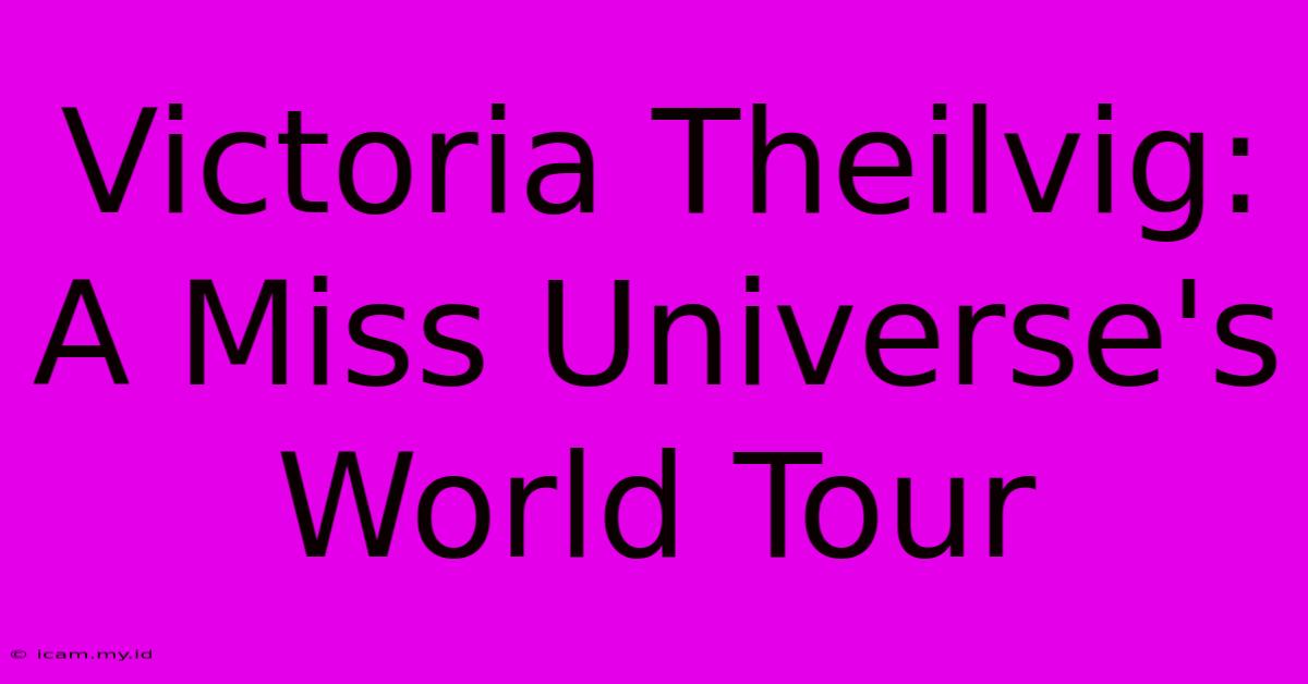 Victoria Theilvig: A Miss Universe's World Tour