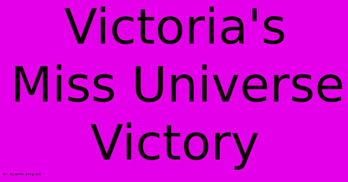 Victoria's Miss Universe Victory