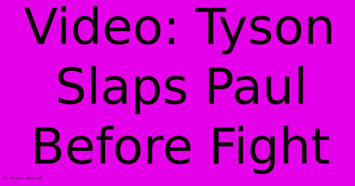 Video: Tyson Slaps Paul Before Fight