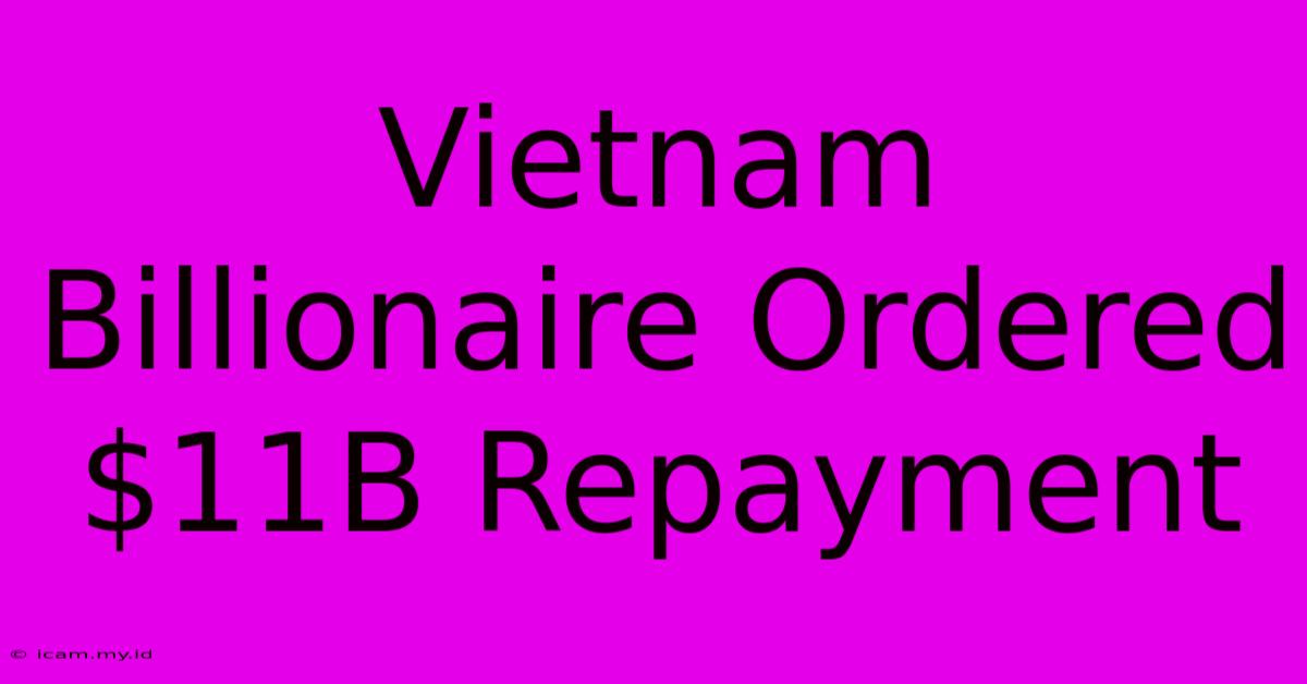 Vietnam Billionaire Ordered $11B Repayment