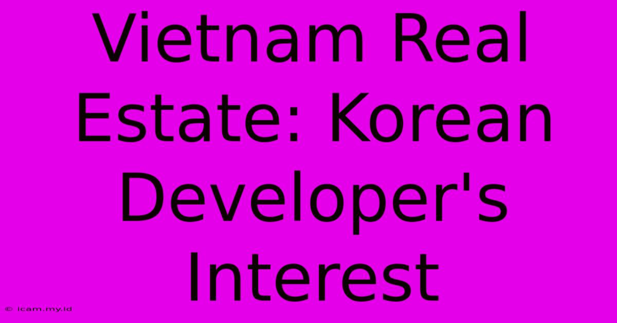 Vietnam Real Estate: Korean Developer's Interest