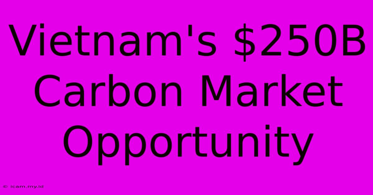 Vietnam's $250B Carbon Market Opportunity