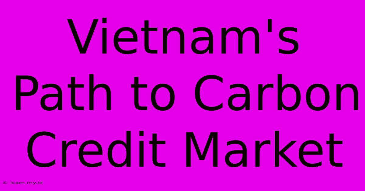 Vietnam's Path To Carbon Credit Market