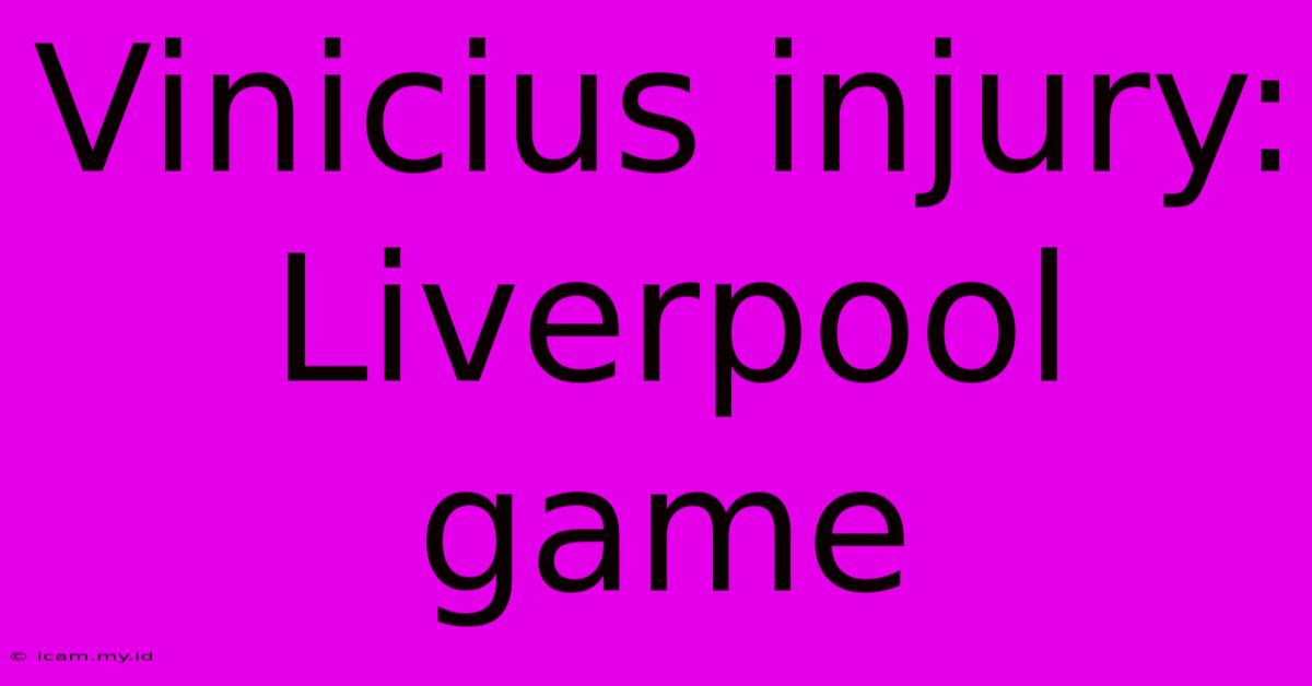 Vinicius Injury: Liverpool Game