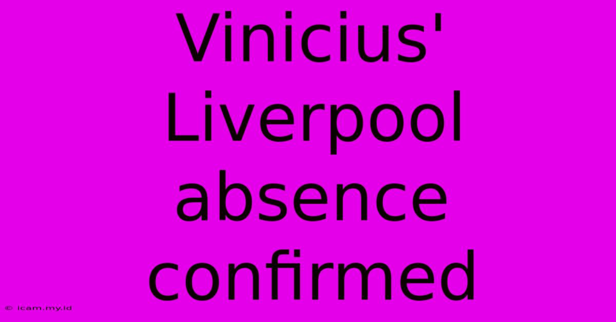 Vinicius' Liverpool Absence Confirmed