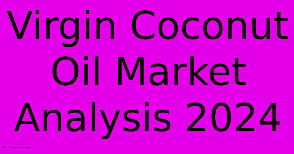 Virgin Coconut Oil Market Analysis 2024