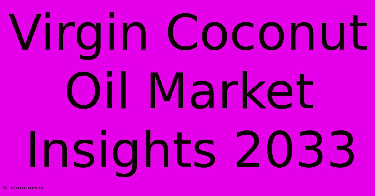 Virgin Coconut Oil Market Insights 2033