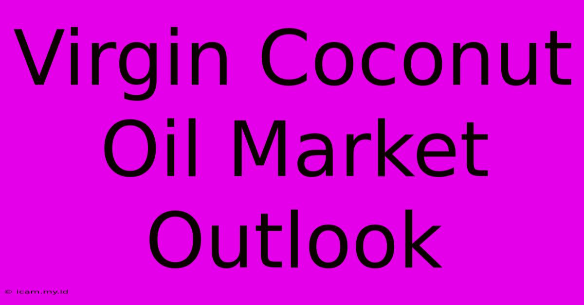 Virgin Coconut Oil Market Outlook