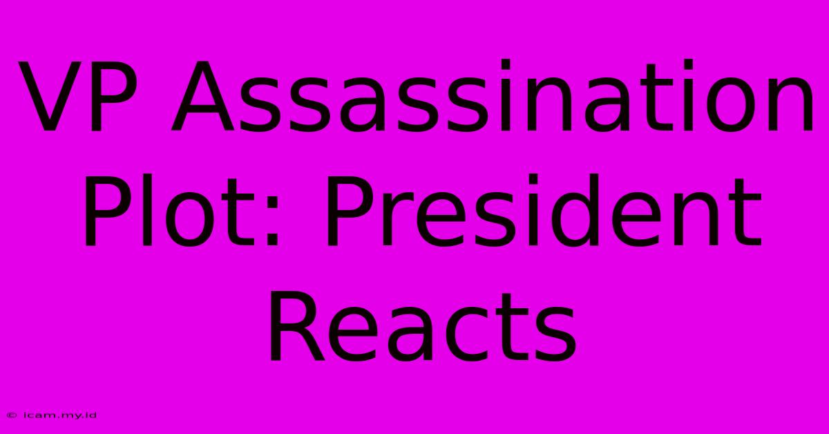 VP Assassination Plot: President Reacts