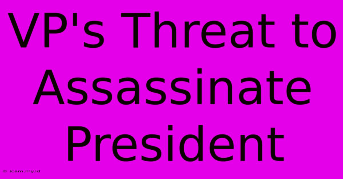 VP's Threat To Assassinate President