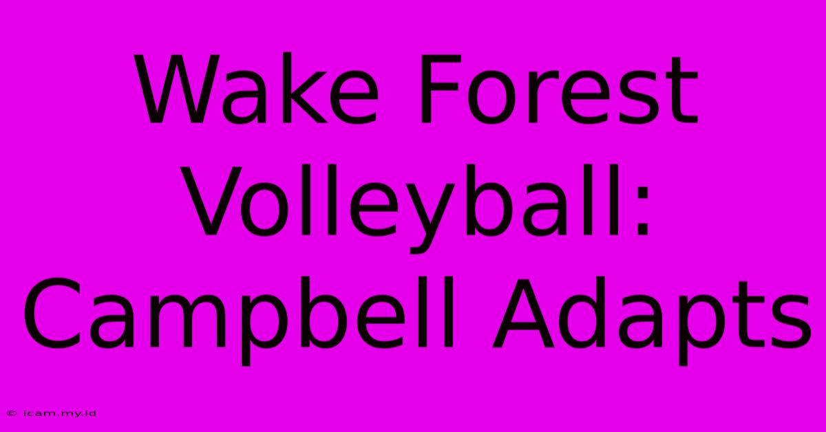 Wake Forest Volleyball: Campbell Adapts