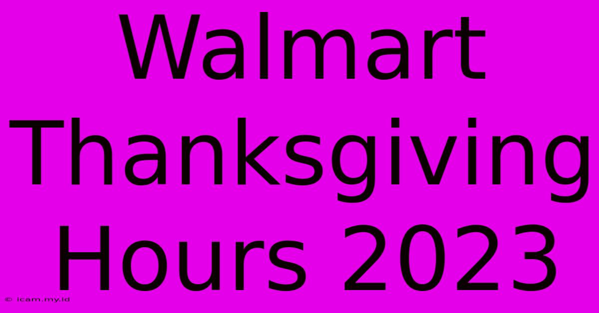 Walmart Thanksgiving Hours 2023