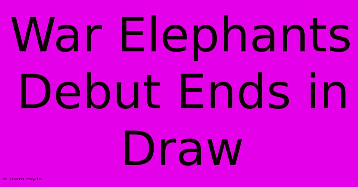 War Elephants Debut Ends In Draw