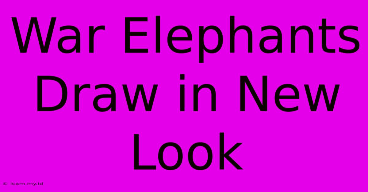 War Elephants Draw In New Look