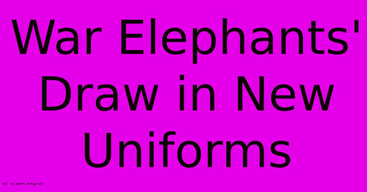 War Elephants' Draw In New Uniforms